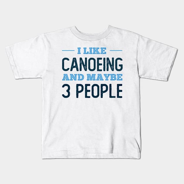 I like Canoeing and maybe 3 people Kids T-Shirt by neodhlamini